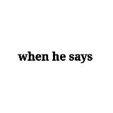 when he says