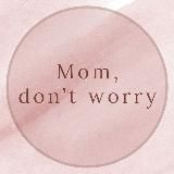 Mom, don't worry