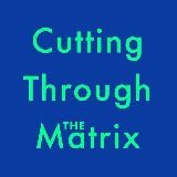 Cutting Through The Matrix