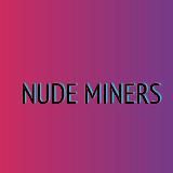 NUDE MINERS