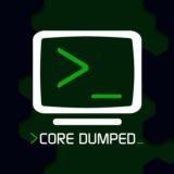 >CORE DUMPED_