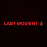 Last MOMENT🩸