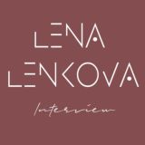 LENA LENKOVA Interview