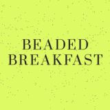 Beaded Breakfast