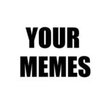 YOUR MEMES 😈