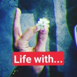 "Life with..."