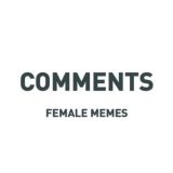 Комменты FEMALE MEMES