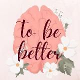 To be better