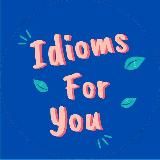 IDIOMS FOR YOU
