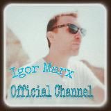 ♫ ♪Igor Marx Official Channel♫ ♪