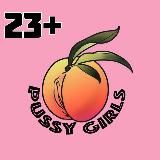 Pussy Girls 23+ 🍑