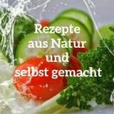 Rezepte aus Natur und selbst gemacht