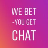 We Bet — You Get Chat