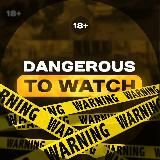 Dangerous to watch