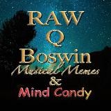 RAW Q Boswin Musical Memes & Mind Candy⭐️⭐️⭐️