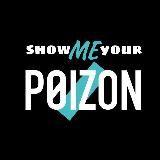 SHOW ME YOUR POIZON