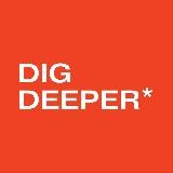 DIG DEEPER*